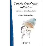 Témoin de violences ordinaires Aliette De Panafieu (Auteur)