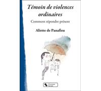 Témoin de violences ordinaires Comment répondre présent - Aliette De Panafieu - Chronique Sociale - broché - Essai