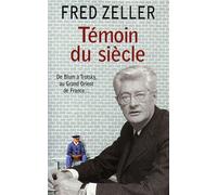 Témoin du siècle De Blum à Trotsky, au Grand Orient de France... - Fred Zeller - Grasset - broché - Biographie