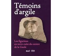 Témoins d'argile: Les figurines en terre cuite du centre de la Gaule