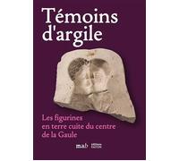 Témoins d'argile Les figurines en terre cuite du centre de la Gaule - Loïc Androuin - Faton Eds - broché - Essai
