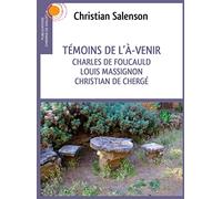 Témoins De L'à-Venir - Charles De Foucauld, Louis Massignon, Christian De Chergé