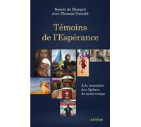 Témoins de l'Espérance À la rencontre des Apôtres de notre temps - Benoît De Blanpré - Artège Editions - ebook (ePub) - Témoignage