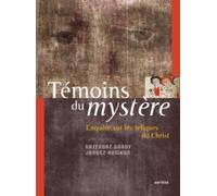 Témoins du mystère: Enquête sur les reliques du Christ
