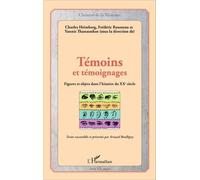 Témoins Et Témoignages - Figures Et Objets Dans L'histoire Du Xxe Siècle