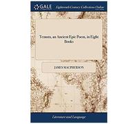 Temora, An Ancient Epic Poem, In Eight Books: Together With Several Other Poems, Composed By Ossian, The Son Of Fingal. Translated From The Galic Language, By James Macpherson