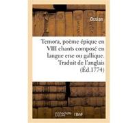 Temora, poëme épique en VIII chants composé en langue erse ou gallique. Traduit de l'anglais Ossian (Auteur), Maximilien-Henri Saint-Simon (Auteur)