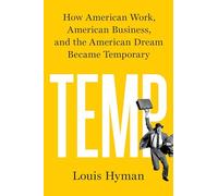 Temp: How American Work, American Business, and the American Dream Became Temporary