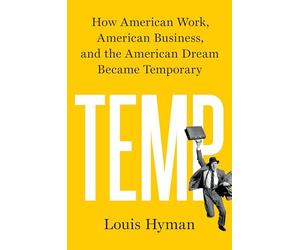 Temp: How American Work, American Business, and the American Dream Became Temporary