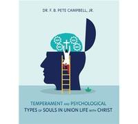 Temperament and Psychological Types of Souls in Union Life with Christ by Dr. F. B. Pete Campbell Jr Other Book Dr. F. B. Pete Campbell Jr (Auteur)