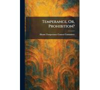 Temperance, Or, Prohibition?