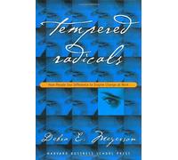 Tempered Radicals: How People Use Difference To Inspire Change At Work