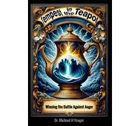 Tempest In A Teapot: Winning The Battle Against Anger