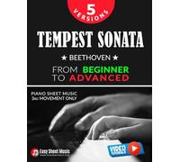 Tempest Sonata - 5 Versions of the 3rd Movement from Beginner to Advanced: Learn with Progressive Sheet Music and Video Tutorials - Play Beethoven’s ... Confidence, and Advance Through All Levels