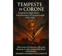 Tempeste di Corone: l’Inghilterra degli Stuart, la Rivoluzione e il Commonwealth (1603-1660)
