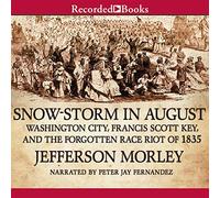 Tempête de neige en août : Washington City, Francis Scott Key, et l'émeute de course oubliée de 1835