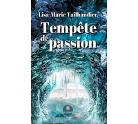 Tempête de passion - Lisa-Marie Tailhandier - Le Lys Bleu - broché - Roman