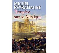 Tempête sur le Mexique - Michel Peyramaure - Calmann-Levy - broché - Roman