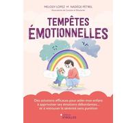Tempêtes émotionnelles Des solutions efficaces pour aider mon enfant à apprivoiser ses émotions débordantes... et à retrouver la sérénité sans punition - Nadège Petrel - Eyrolles - broché - Guide