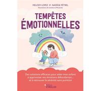 Tempêtes émotionnelles Des solutions efficaces pour aider mon enfant à apprivoiser ses émotions débordantes... et à retrouver la sérénité sans punition - Nadège Petrel - Eyrolles - broché - Guide