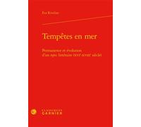 Tempêtes en mer Permanence et évolution d'un topos littéraire (XVIe-XVIIIe siècle) - Eva Riveline - Classiques Garnier - relié - Essai