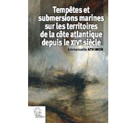 Tempêtes Et Submersions Marines Dans Les Territoires De La Côte Atlantique (Xive-Xviiie Siècle)