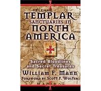 Templar Sanctuaries in North America by William F. Mann William F Mann, Scott F Wolter (Auteur)