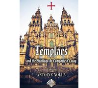 TEMPLARS AND THE SANTIAGO DE COMPOSTELA’S WAY