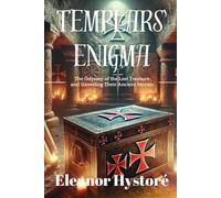 Templars' Enigma: The Odyssey of the Lost Treasure and Unveiling Their Ancient Secrets