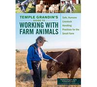 Temple Grandin's Guide to Working with Farm Animals: Safe, Humane Livestock Handling Practices for the Small Farm