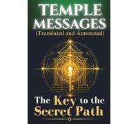 TEMPLE MESSAGES (ANNOTATED & TRANSLATED): The Key to the Secret Path