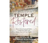 Temple Restored: Seven Christ-Centered Habits to Heal Your Body and Honor God with Your Health
