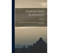 Temples And Elephants: The Narrative Of A Journey Of Exploration Through Upper Siam And Lao