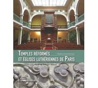 Temples réformés et églises luthériennes de Paris: Histoire & architecture