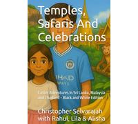 Temples, Safaris And Celebrations: Easter Adventures in Sri Lanka, Malaysia and Thailand - Black and White Edition