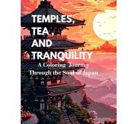 TEMPLES, TEA AND TRANQUILITY: A Coloring Journey Through the Soul of Japan