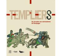 Templiers: De Jérusalem aux commanderies de Champagne