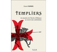 Templiers - Du mystère de l'Arche d'alliance au secret des cathédrales - Daniel Robin - Trajectoire Eds - broché - Essai