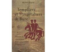 Templiers et hospitaliers de bure. Histoire et rayonnement d'une commanderie bourguignonne - Michel Miguet - Gueniot Dominique Eds - broché - Essai