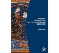 Templiers Et Hospitaliers En France Méridionale (1100-1300) - Encadrement Social, Cultures Écrites, Croisades