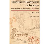 Templiers Et Hospitaliers En Touraine - Sur Les Traces Des Moines Chevaliers, 1193-2001