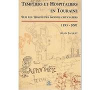 Templiers Et Hospitaliers En Touraine - Sur Les Traces Des Moines Chevaliers, 1193-2001