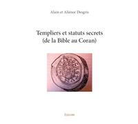 Templiers et statuts secrets (de la Bible au Coran)