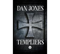 Templiers - la grandeur et la décadence des Pauvres Chevaliers du Christ - une épopée haletante