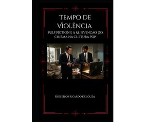 Tempo de Violência: Pulp Fiction e a Reinvenção do Cinema na Cultura Pop