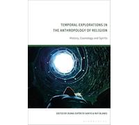 Temporal Explorations in the Anthropology of Religion: History, Cosmology and Spirits