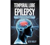 Temporal Lobe Epilepsy: Symptome, Ursachen, Behandlungen, Fakten und Gehirnanfälle