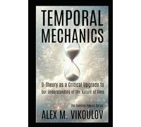 Temporal Mechanics: D-Theory as a Critical Upgrade to Our Understanding of the Nature of Time