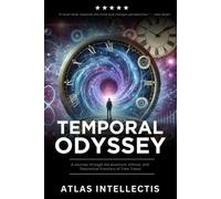 Temporal Odyssey: A Journey through the Quantum, Ethical, and Theoretical Frontiers of Time Travel