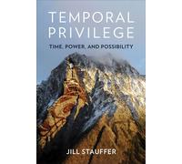 Temporal Privilege Time, Power, and Possibility - Jill Stauffer - Columbia University Press - ebook (ePub) - Livre